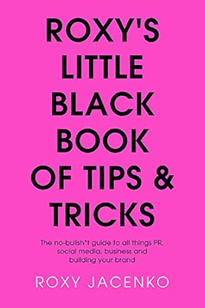 Seller image for Roxy's Little Black Book of Tips and Tricks: The No-Nonsense Guide to All Things PR, Social Media, Business and Building Your Brand for sale by Redux Books