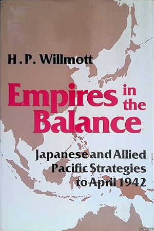 Bild des Verkufers fr Empires in the Balance: Japanese and Allied Pacific Strategies to April 1942 zum Verkauf von Klondyke