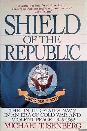 Bild des Verkufers fr Shield of the Republic: The United States Navy in an Era of Cold War and Violent Peace 1945-1962 zum Verkauf von Klondyke