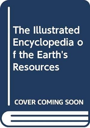 Image du vendeur pour The Illustrated Encyclopedia of the Earth's Resources mis en vente par WeBuyBooks