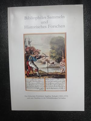 Seller image for Bibliophiles Sammeln Und Historisches Forschen. Der Schweizer Polyhistor Aegidius Tschudi (1505-1572) Und Sein Nachlass in Der Stiftsbibliothek St.Gallen. for sale by Malota