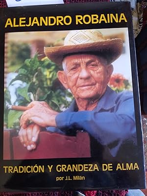 ALEJANDRO ROBAINA Tradición y grandeza de alma