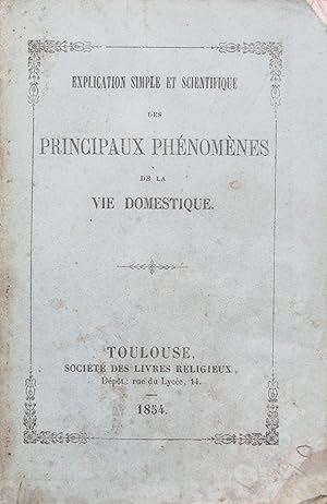 Bild des Verkufers fr Explication simple et scientifique des principaux phnomnes de la vie domestique zum Verkauf von Bouquinerie L'Ivre Livre