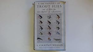 Immagine del venditore per A DICTIONARY OF TROUT FLIES: AND OF FLIES FOR SEA-TROUT AND GRAYLING. By A. Courtney Williams. venduto da Goldstone Rare Books