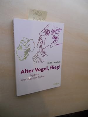 Bild des Verkufers fr Alter Vogel, flieg! Tagebuch einer pflegenden Tochter. zum Verkauf von Klaus Ennsthaler - Mister Book