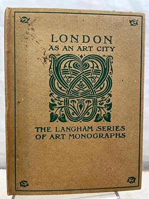 London as an Art City. The Langham Series an Illustred Collection of Art Monographs.