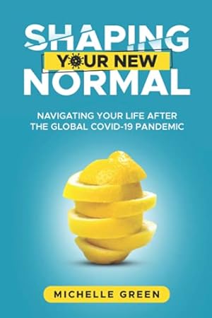 Bild des Verkufers fr Shaping Your New Normal: Navigating Your Life After the Global Covid-19 Pandemic zum Verkauf von WeBuyBooks