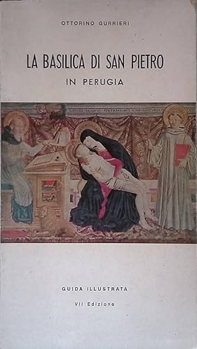 La Basilica di San Pietro in Perugia. Guida illustrata
