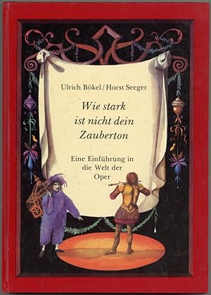 Seller image for Wie stark ist nicht dein Zauberton. Eine Einfhrung in die Welt der Oper. (3. Auflage). for sale by Schsisches Auktionshaus & Antiquariat