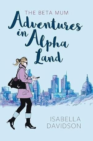 Imagen del vendedor de The Beta Mum: Adventures in Alpha Land a la venta por WeBuyBooks