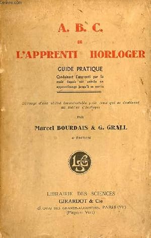 Imagen del vendedor de A.B.C. de l'apprenti horloger guide pratique conduisant l'apprenti par la main depuis son entre en apprentissage jusqu'a sa sortie - 6e dition. a la venta por Le-Livre