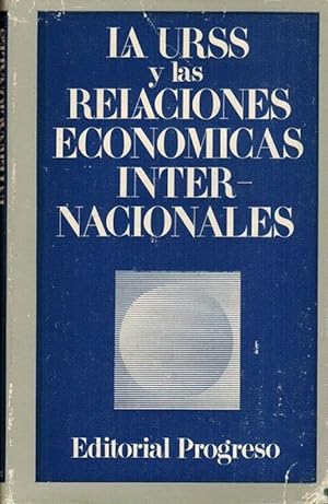 URSS y las relaciones económicas internacionales, La. [RAREZA!] [Traducido del ruso por J. Bogdan...