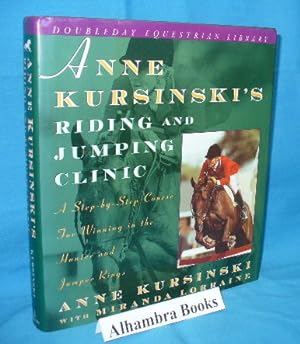 Image du vendeur pour Anne Kursinski's Riding and Jumping Clinic : A Step-by-Step Course for Winning in the Hunter and Jumper Rings mis en vente par Alhambra Books