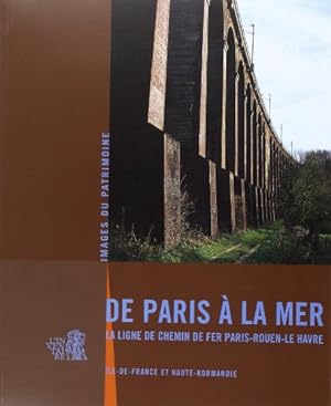 Seller image for De Paris  la mer : la ligne de chemin de fer Paris-Rouen-Le Havre : Ile-de-France et Haute-Normandie for sale by Papier Mouvant