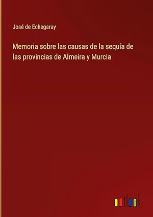 Image du vendeur pour Memoria sobre las causas de la sequa de las provincias de Almeira y Murcia mis en vente par moluna