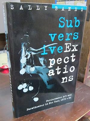 Imagen del vendedor de Subversive Expectations: Performance Art and Paratheater in New York, 1976-85 a la venta por Atlantic Bookshop