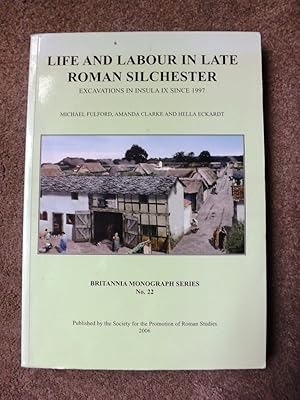 Life and Labour in Late Roman Silchester: Excavations in Insula IX since 1997