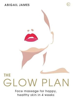 Bild des Verkufers fr The Glow Plan : Face Massage forHappy, Healthy Skin in 4 Weeks zum Verkauf von AHA-BUCH GmbH