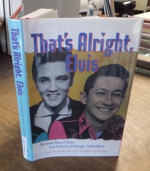 Image du vendeur pour That's Alright, Elvis The Untold Story of Elvis' First Guitarist and Manager, Scotty Moore mis en vente par Book Gallery // Mike Riley