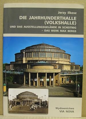 Die Jahrhunderthalle (Volkshalle) und das Ausstellungsgelände in Scheitnig - Das Werk Max Bergs.