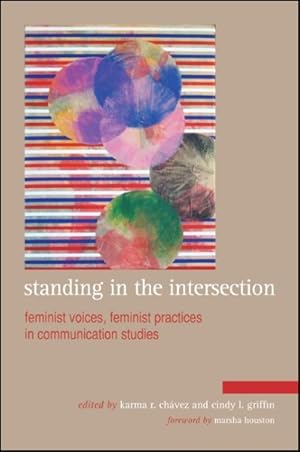 Seller image for Standing in the Intersection : Feminist Voices, Feminist Practices in Communication Studies for sale by GreatBookPricesUK