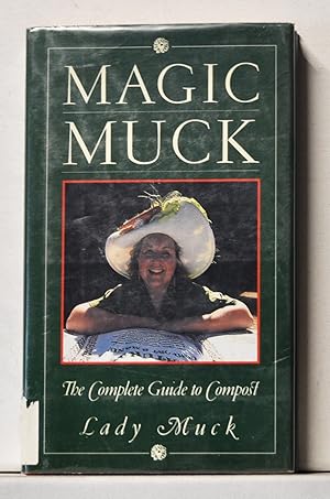 Immagine del venditore per Magic Muck: The Complete Guide to Compost venduto da Cat's Cradle Books