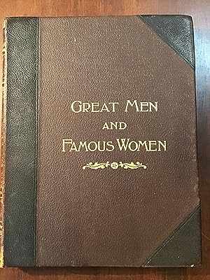 Great Men and Famous Women; A Series of Pen and Pencil Sketches of the Lives of More Than 200 of ...