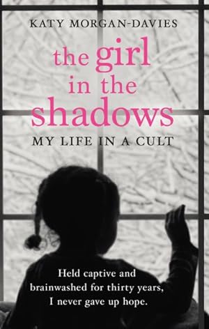 Seller image for Girl in the Shadows : My Life in a Cult: Held Captive and Brainwashed for Thirty Years, I Never Gave Up Hope for sale by GreatBookPrices