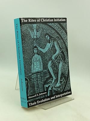 THE RITES OF CHRISTIAN INITIATION: Their Evolution and Interpretation