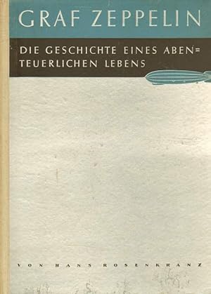 Bild des Verkufers fr Ferdinand Graf von Zeppelin. Die Geschichte eines abenteuerlichen Lebens. zum Verkauf von Versandantiquariat Boller