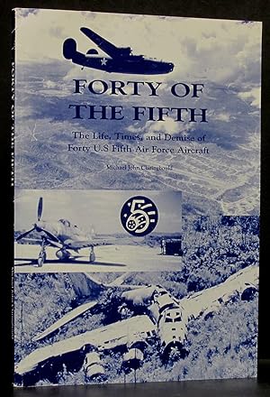 Forty of the Fifth: The Life, Times, and Demise of Forty U.S. Fifth Air Force Aircraft