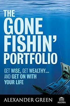 Imagen del vendedor de The Gone Fishin' Portfolio: Get Wise, Get Wealthy.and Get on With Your Life a la venta por Reliant Bookstore