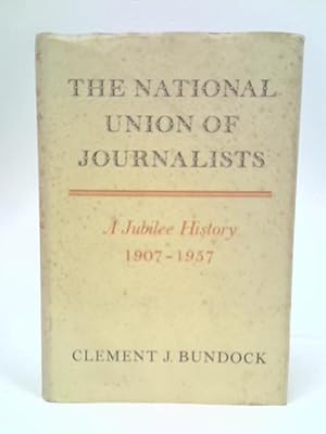 Imagen del vendedor de The National Union of Journalists: a Jubilee History, 1907-1957 a la venta por World of Rare Books