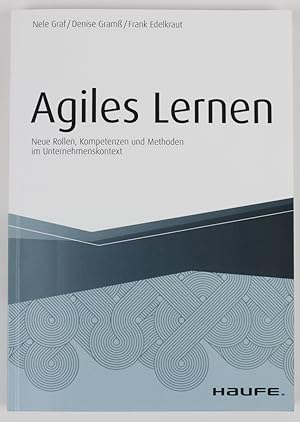 Agiles Lernen: Neue Rollen, Kompetenzen und Methoden im Unternehmenskontext (Haufe Fachbuch)