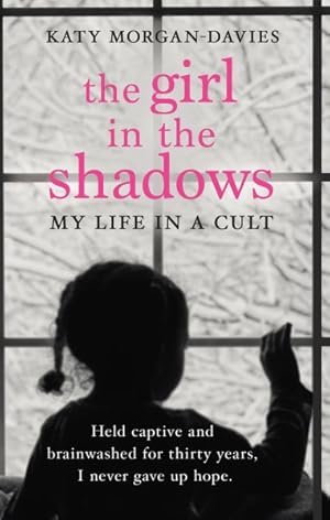 Seller image for Girl in the Shadows : My Life in a Cult: Held Captive and Brainwashed for Thirty Years, I Never Gave Up Hope for sale by GreatBookPricesUK