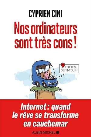 nos ordinateurs sont très cons ! ; Internet : quand le rêve se transforme en cauchemar