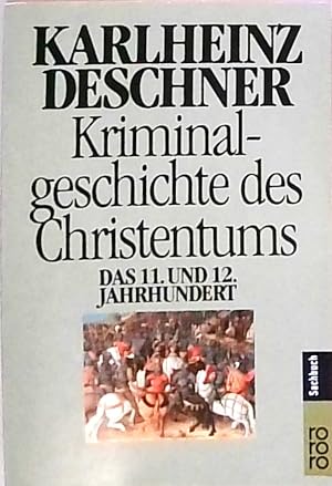 Kriminalgeschichte des Christentums 6 11. und 12. Jahrhundert: Von Kaiser Heinrich II., dem "Heil...