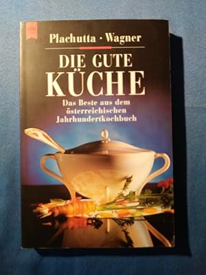 Die gute Küche : das Beste aus dem österreichischen Jahrhundertkochbuch. Plachutta ; Wagner / Hey...