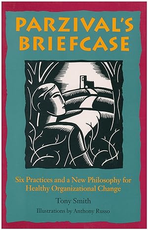 Seller image for Parzival's Briefcase: Six Practices and a New Philosophy for Healthy Organizational Change for sale by Diatrope Books