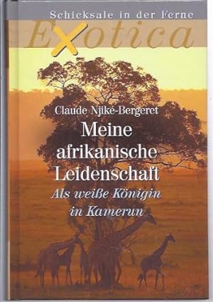 Seller image for Meine afrikanische Leidenschaft: Als weie Knigin in Kamerun for sale by Gabis Bcherlager