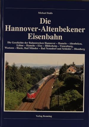 Die Hannover-Altenbekener Eisenbahn : die Geschichte der Bahnstrecken Hannover-Hameln-Altenbeken,...