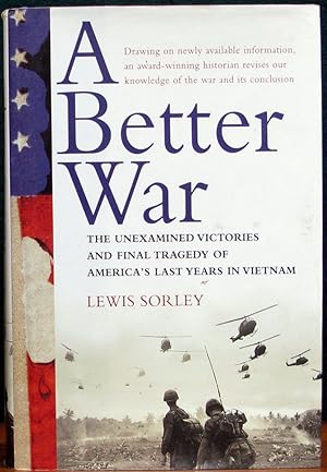 Seller image for A BETTER WAR. The Unexamined Victories and Final Tragedy of America's Last Years in Vietnam. for sale by The Antique Bookshop & Curios (ANZAAB)