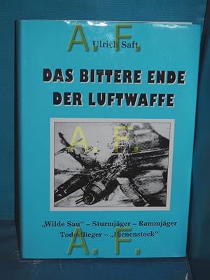 Bild des Verkufers fr Das bittere Ende der Luftwaffe : "Wilde Sau" - Sturmjger - Rammjger - Todesflieger - "Bienenstock" zum Verkauf von Antiquarische Fundgrube e.U.