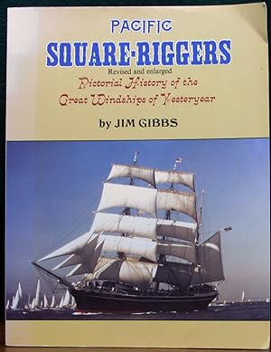 Seller image for PACIFIC SQUARE-RIGGERS. Revised and Enlarged. Pictorial History of the Great Windships of Yesteryear. for sale by The Antique Bookshop & Curios (ANZAAB)