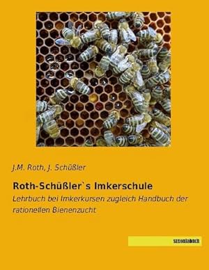 Bild des Verkufers fr Roth-Schü ler`s Imkerschule : Lehrbuch bei Imkerkursen zugleich Handbuch der rationellen Bienenzucht zum Verkauf von AHA-BUCH