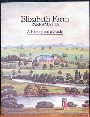 Seller image for ELIZABETH FARM, PARRAMATTA. A History and a Guide. for sale by The Antique Bookshop & Curios (ANZAAB)