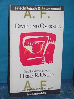 Immagine del venditore per David und Overkill : e. Trotzbuch (Frischfleisch und Lwenmaul Taschenbuch 15) / MIT WIDMUNG von Heinz R. Unger von Heinz R. Unger. Hrsg. von Wolfgang Hemel venduto da Antiquarische Fundgrube e.U.