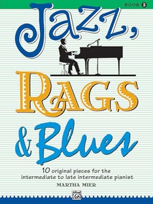 Immagine del venditore per Jazz, Rags & Blues, Book 3 : 10 Original Pieces for the Intermediate to Late Intermediate Pianist venduto da GreatBookPrices