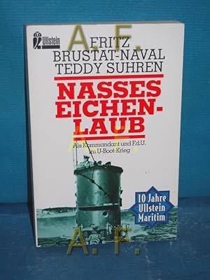 Seller image for Nasses Eichenlaub : als Kommandant und F.d.U. im U-Boot-Krieg Fritz Brustat-Naval , Teddy Suhren / Ullstein , Nr. 23537 for sale by Antiquarische Fundgrube e.U.