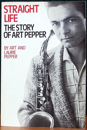 Seller image for STRAIGHT LIFE. THE STORY OF ART PEPPER. Discography by Todd Selbert. for sale by The Antique Bookshop & Curios (ANZAAB)